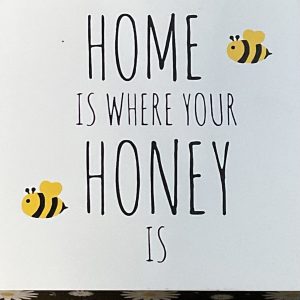 Home is where your Honey is Square Sign
